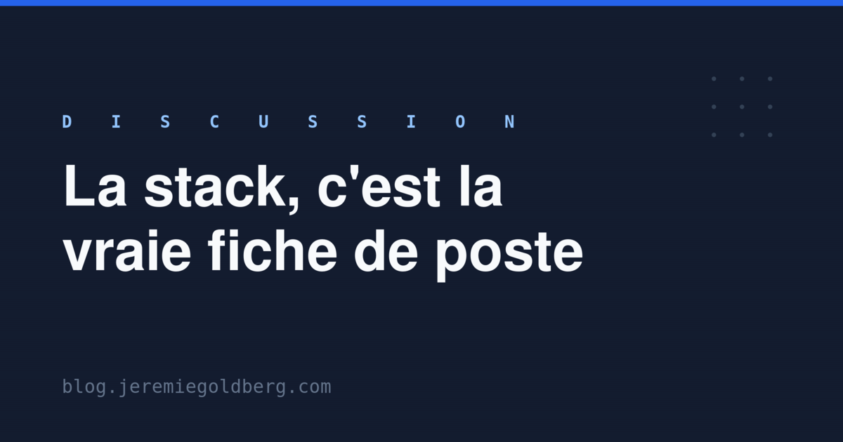 La stack, c'est la vraie fiche de poste