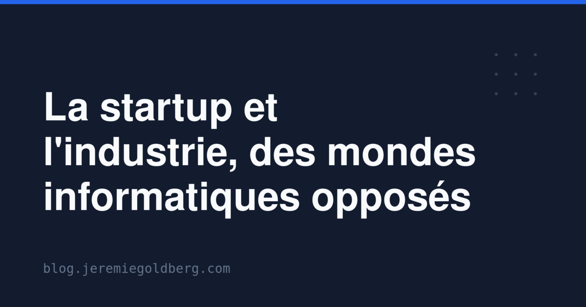 La startup et l'industrie, des mondes informatiques opposés